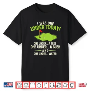 I Was One Under Today Golf Professional Humor Funny Statement Shirt