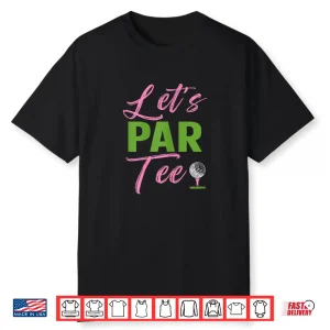 Lets Par Tee Golf Golfer Party Humor Funny Shirt