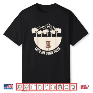 Lets Hit Some Trees Golf Disc Golf Player Humor Funny Shirt