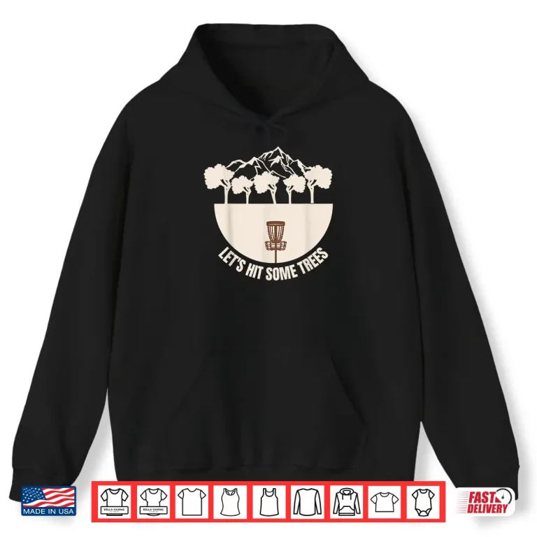 Hoodie Lets Hit Some Trees Golf Disc Golf Player Humor Funny Shirt