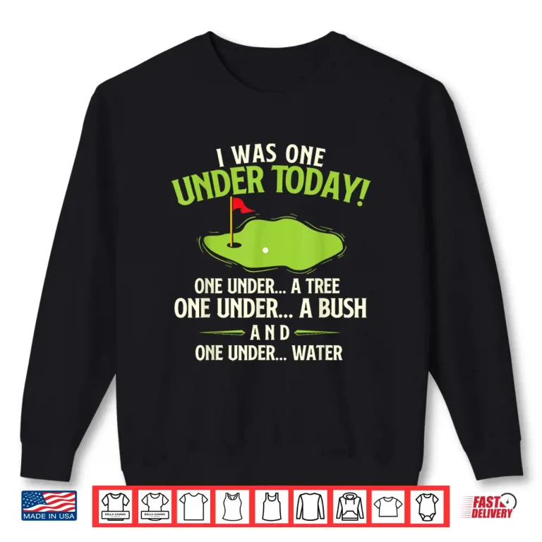 Sweatshirt I Was One Under Today Golf Professional Humor Funny Statement Shirt