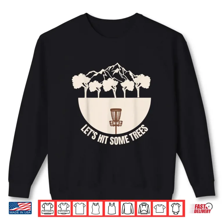 Sweatshirt Lets Hit Some Trees Golf Disc Golf Player Humor Funny Shirt