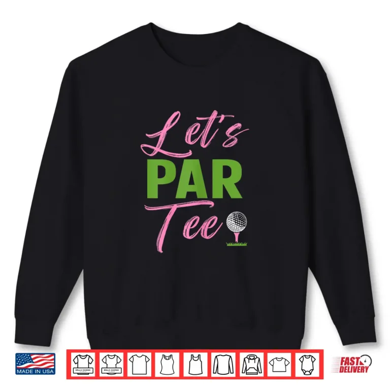 Sweatshirt Lets Par Tee Golf Golfer Party Humor Funny Shirt