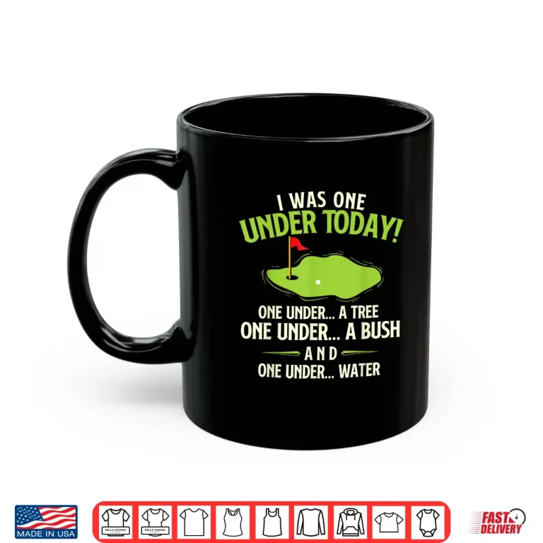 Mug I Was One Under Today Golf Professional Humor Funny Statement Shirt