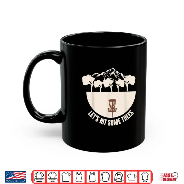 Mug Lets Hit Some Trees Golf Disc Golf Player Humor Funny Shirt