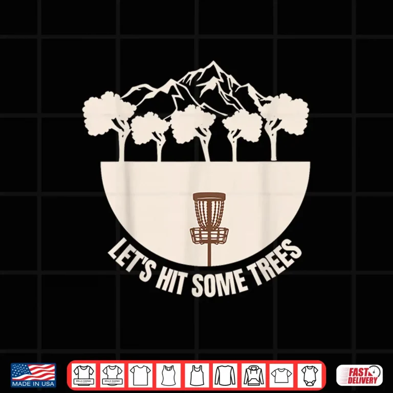 Design Lets Hit Some Trees Golf Disc Golf Player Humor Funny Shirt