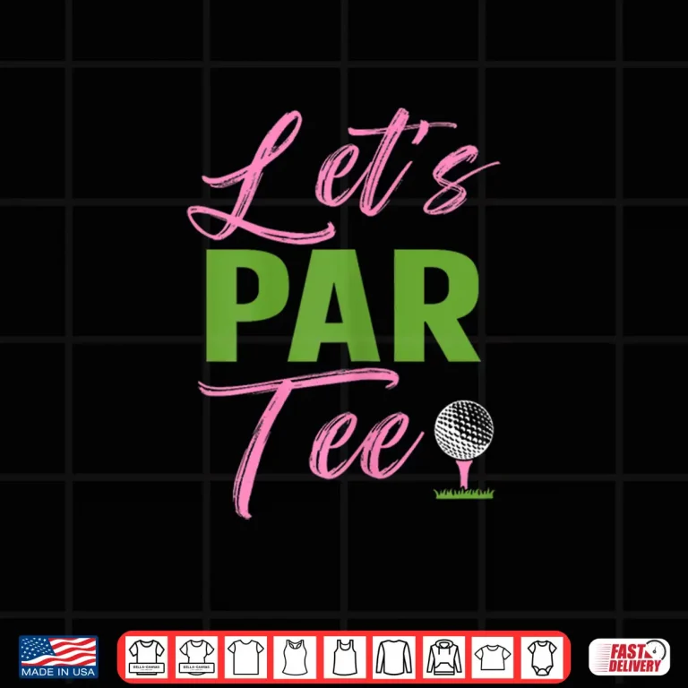 Design Lets Par Tee Golf Golfer Party Humor Funny Shirt
