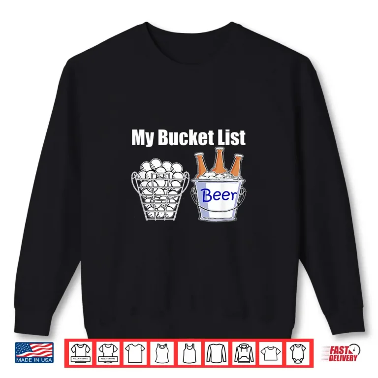 Sweatshirt My Bucket List Beer Golf Professional Humor Funny Shirt