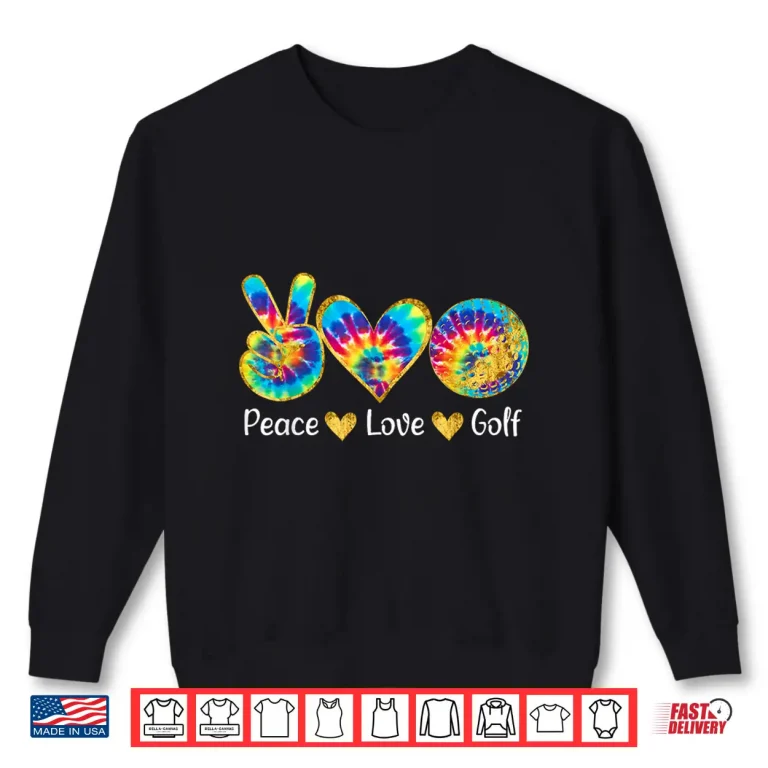 Sweatshirt Peace Love Tie Dye Golf Professional Lover Humor Funny Shirt