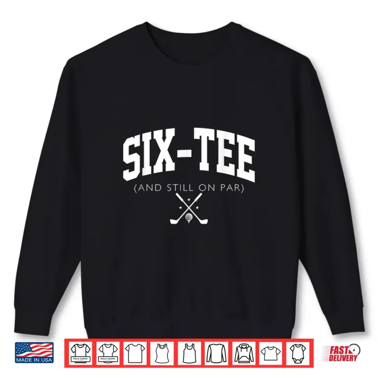 Sweatshirt Sixtieth Birthday Fore Tee And Still On Par Golf Sixty Years Old Shirt