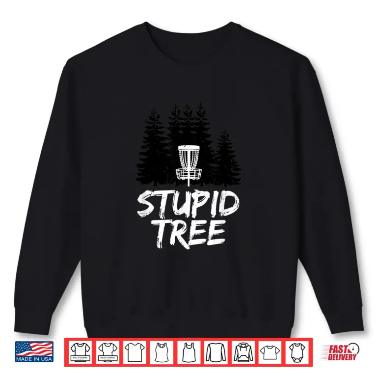 Sweatshirt Stupid Tree Disc Golf Professional Graphic Humor Funny Shirt