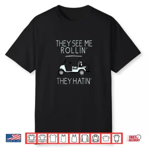 They See Me Rollin They Hatin Golf Professional Humor Funny Shirt