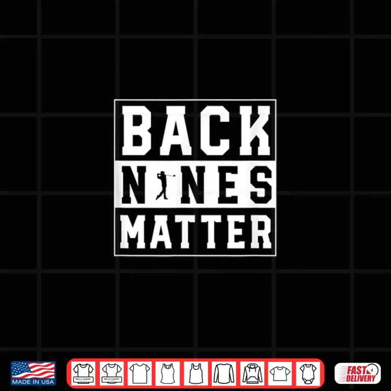 Design Back Nines Matter Golf Professional Graphic Humor Funny Shirt
