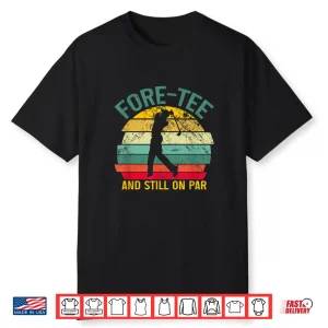 Fortieth Birthday Retro Fore Tee Still On Par Golf Humor Shirt