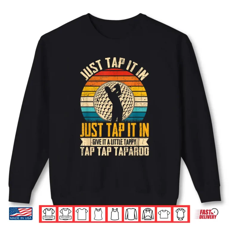 Sweatshirt Give It A Little Tappy Tap Golf Just Tap It In Shirt