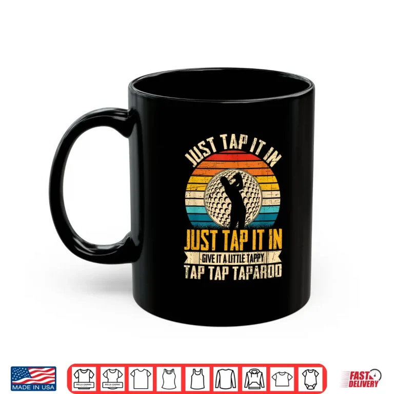 Mug Give It A Little Tappy Tap Golf Just Tap It In Shirt