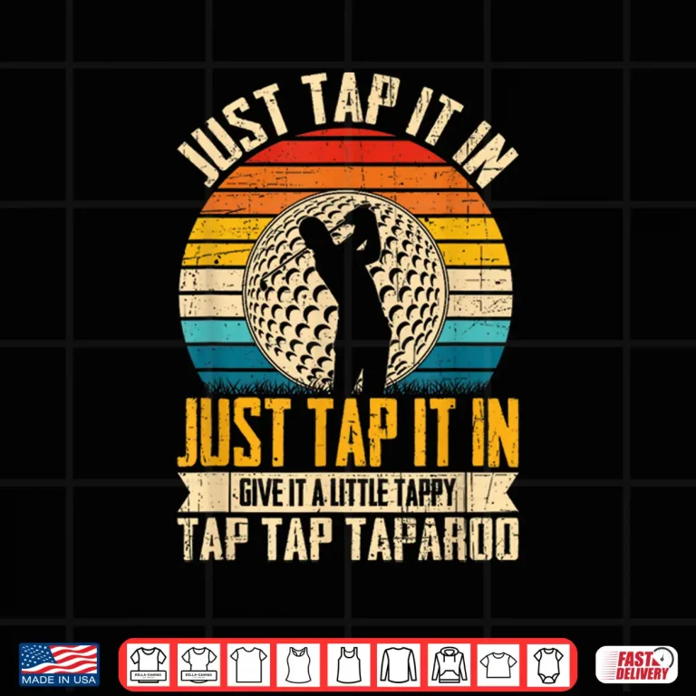 Design Give It A Little Tappy Tap Golf Just Tap It In Shirt