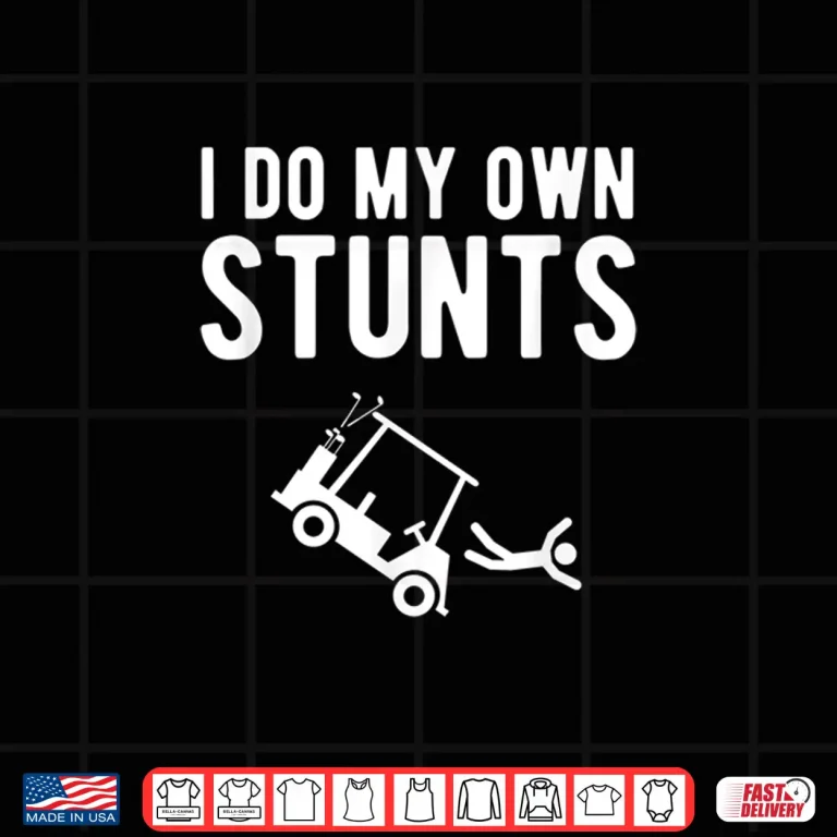 Design I Do My Own Stunts Golf Cart Professional Humor Funny Shirt