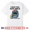 I Have Too Many Discs Disc Golf Backpack Professional Humor Shirt