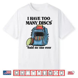 I Have Too Many Discs Disc Golf Backpack Professional Humor Shirt