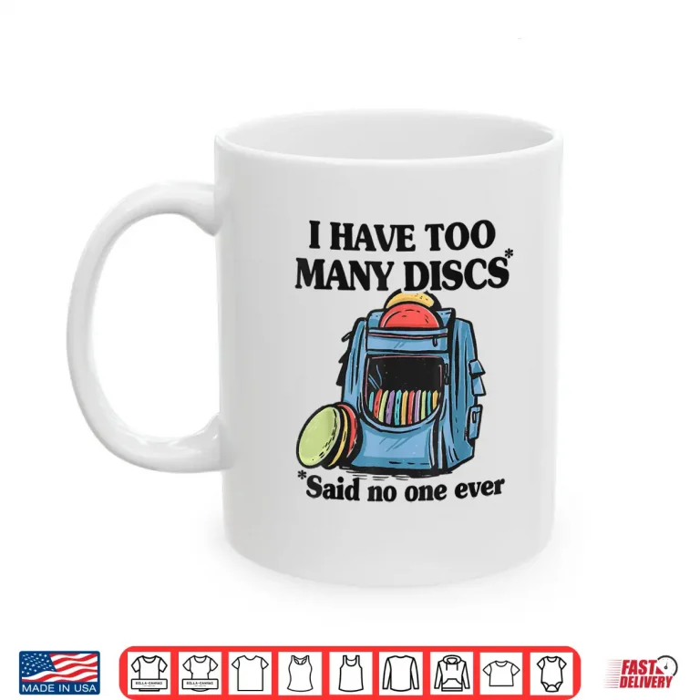 Mug I Have Too Many Discs Disc Golf Backpack Professional Humor Shirt