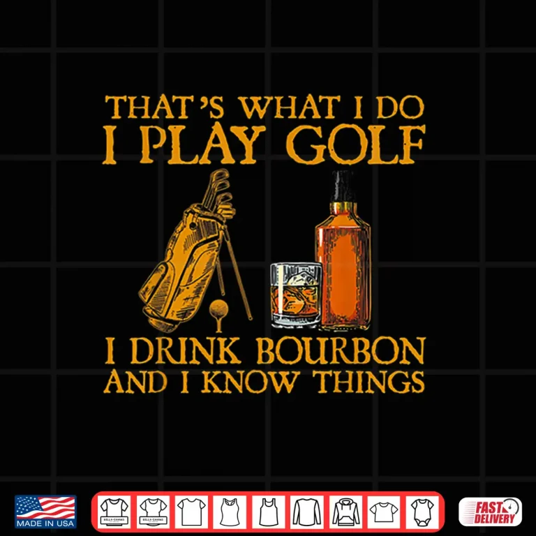 Design I Play Golf I Drink Bourbon And I Know Things Golf Shirt