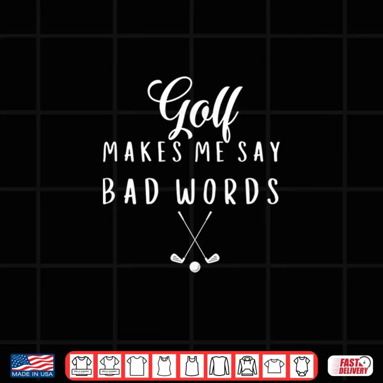 Design Makes Me Say Bad Words Golf Players Professional Humor Funny Shirt