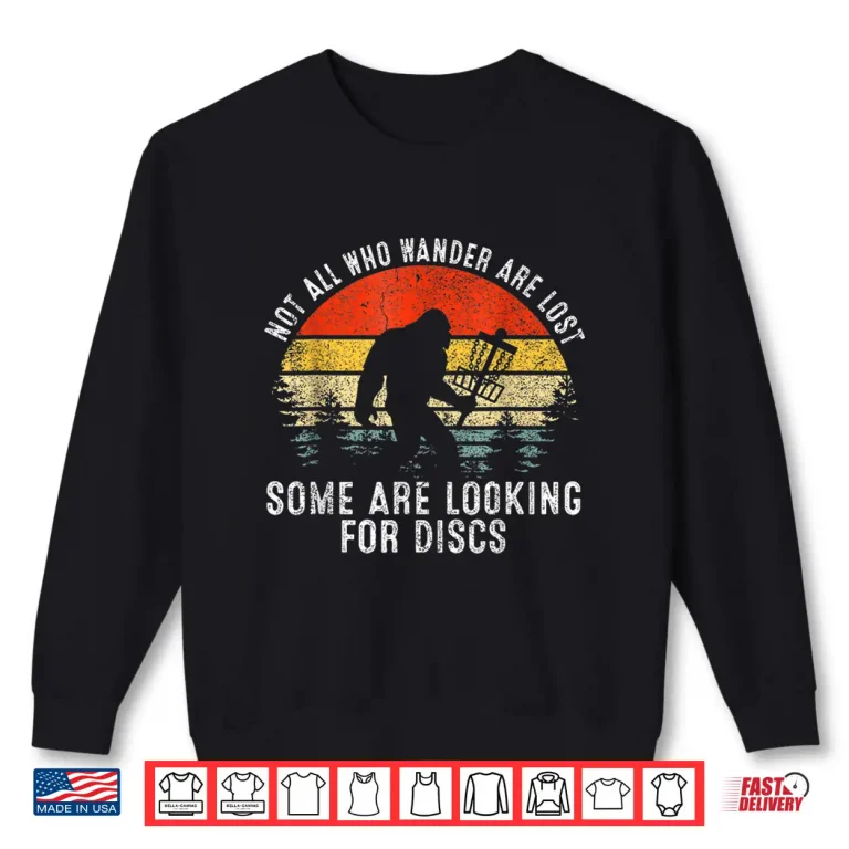 Sweatshirt Not All Who Wander Are Lost Disc Golf Looking For Discs Shirt