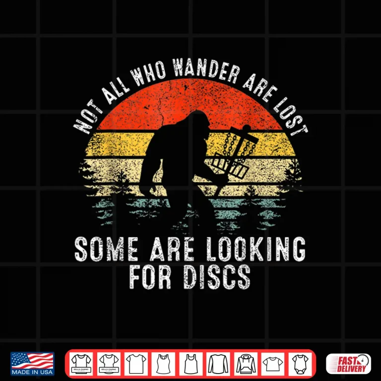 Design Not All Who Wander Are Lost Disc Golf Looking For Discs Shirt