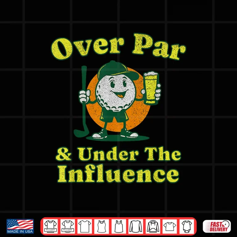 Design Over Par And Under The Influence Golf Drinking Vintage Shirt