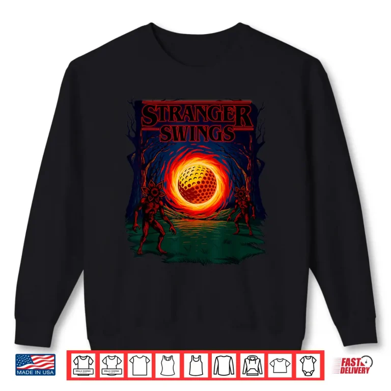 Sweatshirt Stranger Swings Golf Lover Golfer Golfing Professional Shirt