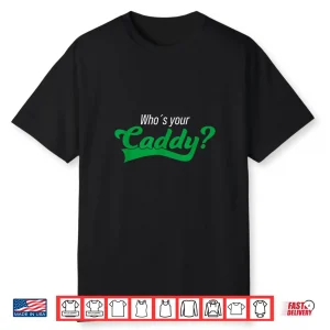 Whos Your Caddy Golf Player Funny Tournament Costume Shirt