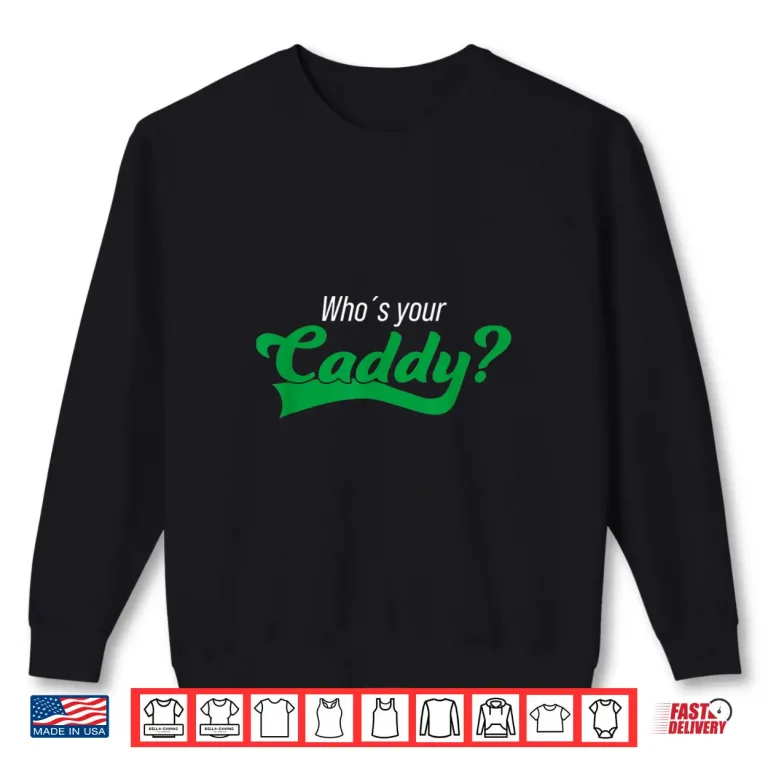 Sweatshirt Whos Your Caddy Golf Player Funny Tournament Costume Shirt
