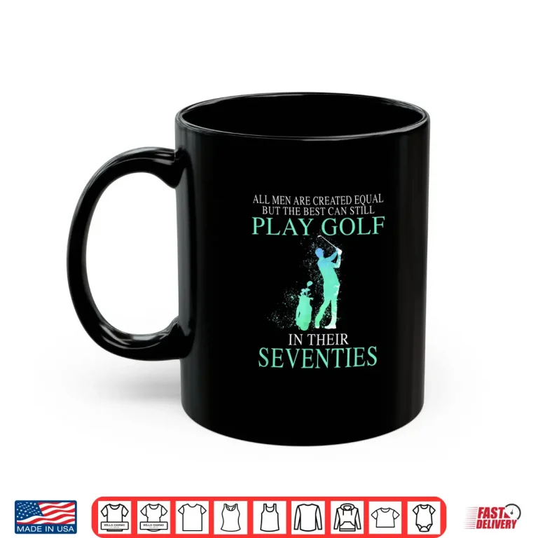 Mug All men best can still play golf in their seventies Shirt