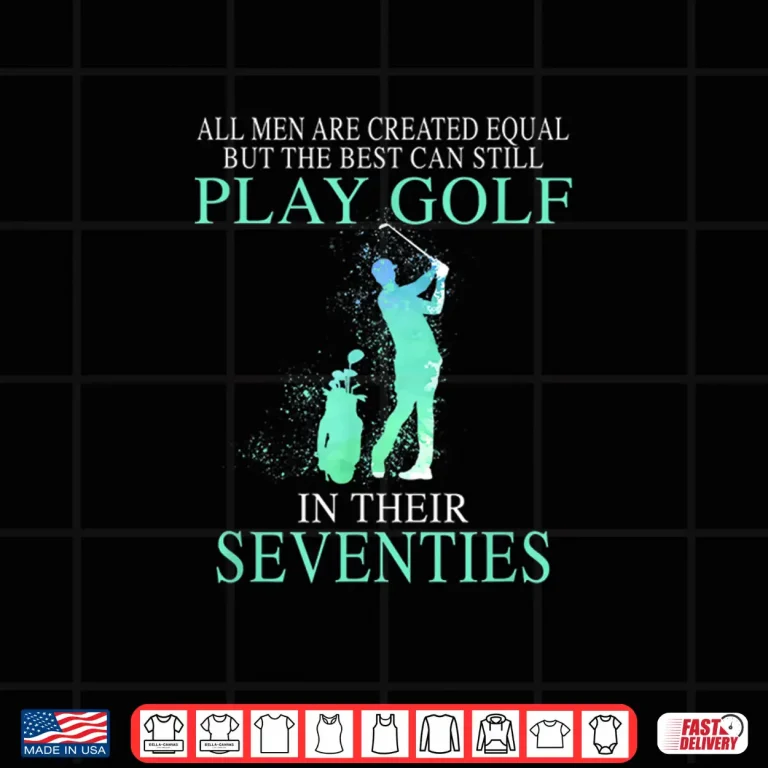 Design All men best can still play golf in their seventies Shirt