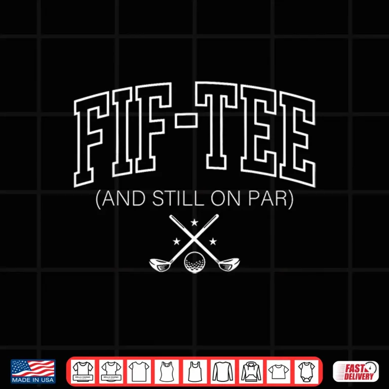 Design 50th Birthday Fif Tee And Still On Par Golf 50 Years Old Men Shirt