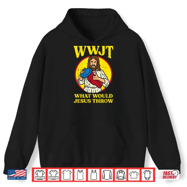 Hoodie Disc Golf Wwjt What Would Jesus Throw Frisbee Men Women Kids Shirt