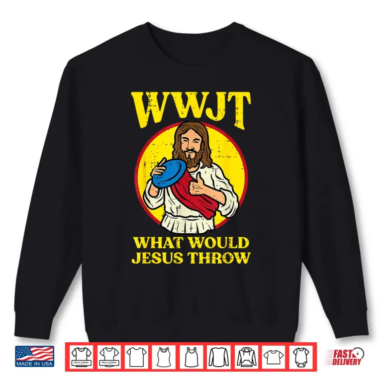 Sweatshirt Disc Golf Wwjt What Would Jesus Throw Frisbee Men Women Kids Shirt