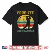 Funny 40Th Birthday Golf Pun Golfing 40 Year Old Golfer Tee Shirt