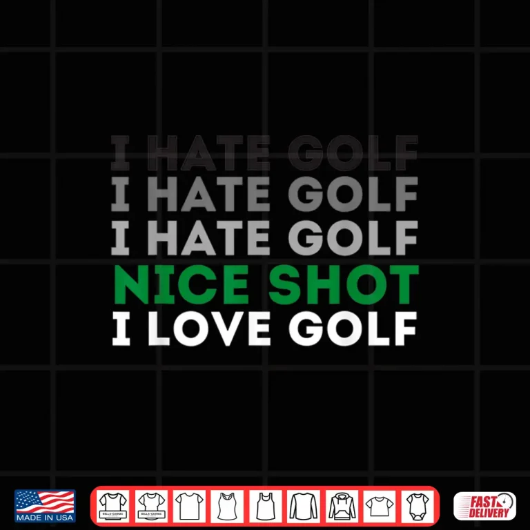 Design I Hate Golf Nice Shot I Love Golf Golfing Lover Golf Shirt