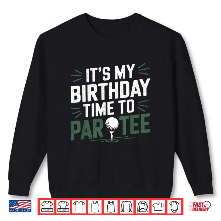 Sweatshirt Its My Birthday Time To Par Tee Golf Party Golfer Golfing Shirt