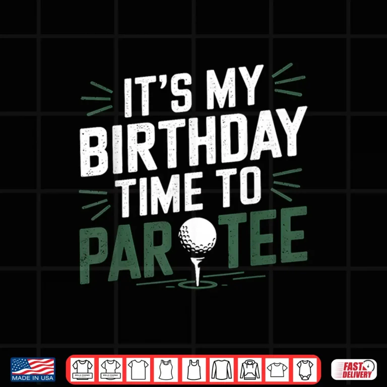 Design Its My Birthday Time To Par Tee Golf Party Golfer Golfing Shirt