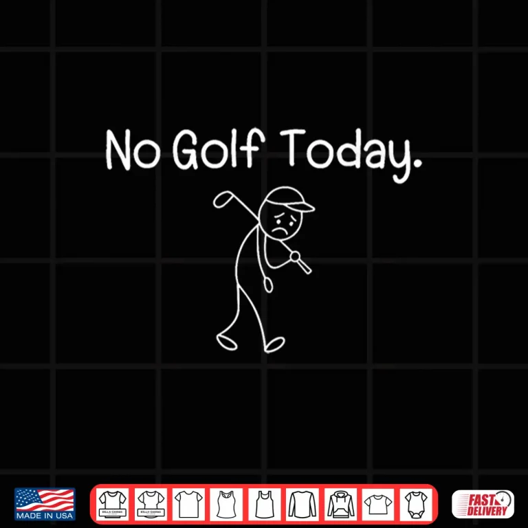 Design No Golf Today Funny Sad Stickman Golfer Men Women Shirt