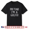 Pretend Golfer Costume Halloween Simple Funny Golfing Golf Shirt
