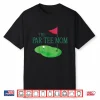 The Par Tee Mom Hole In One Golf Parents Matching Family Shirt