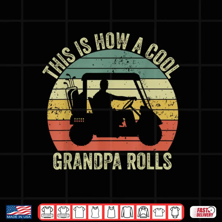 Design This Is How A Cool Grandpa Rolls Vintage Golf Dad Grandpa Shirt