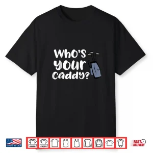 Who’S Your Caddy Novelty Golf Shirt