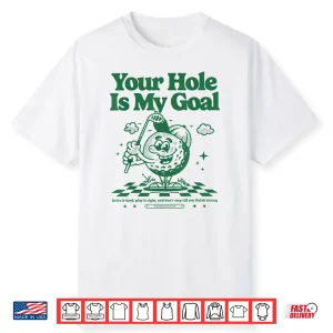 Your Hole Is My Goal Funny Golf Shirt