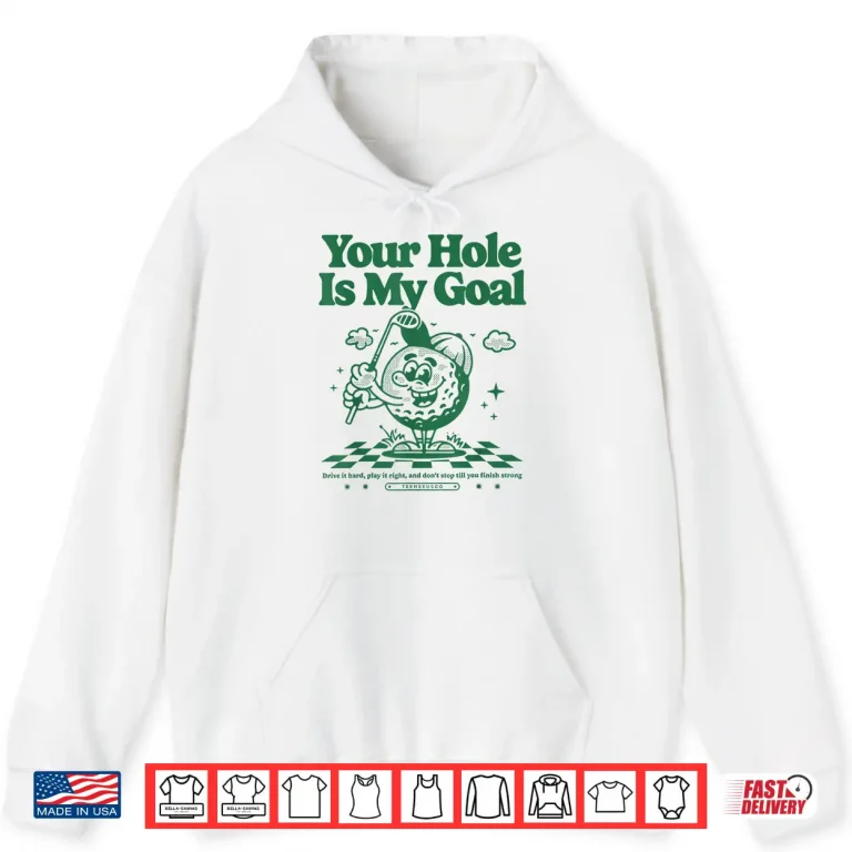 Hoodie Your Hole Is My Goal Funny Golf Shirt