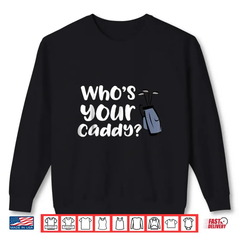 Sweatshirt Whos Your Caddy Novelty Golf Shirt